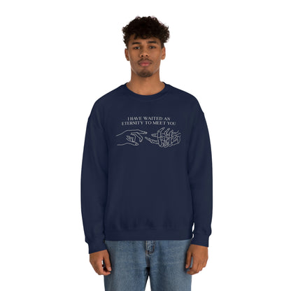 I Have Waited an Eternity Crewneck